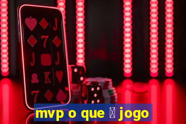 mvp o que 茅 jogo