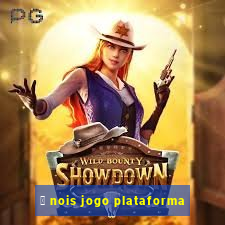 茅 nois jogo plataforma