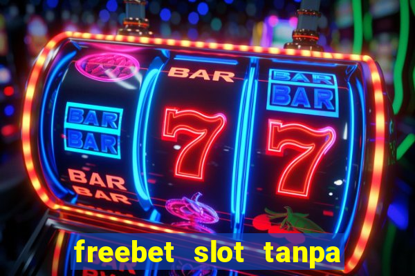 freebet slot tanpa deposit 2020 tanpa syarat