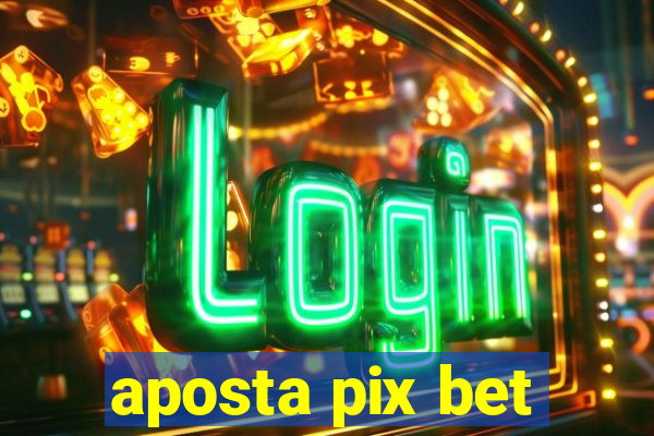 aposta pix bet