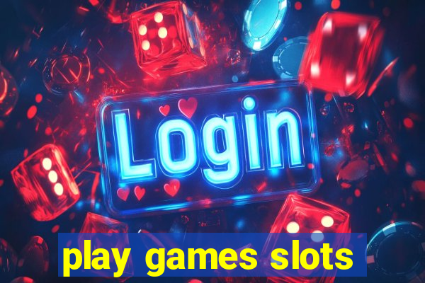 play games slots