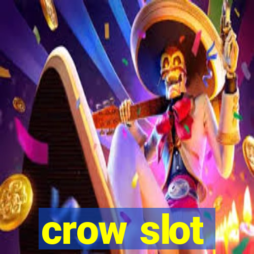 crow slot