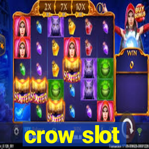 crow slot