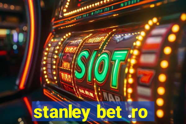 stanley bet .ro