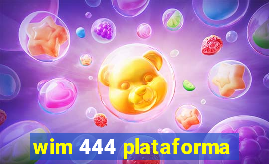 wim 444 plataforma