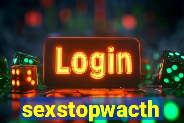 sexstopwacth