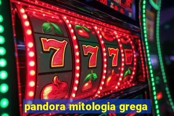 pandora mitologia grega