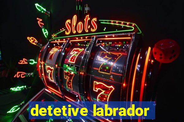 detetive labrador