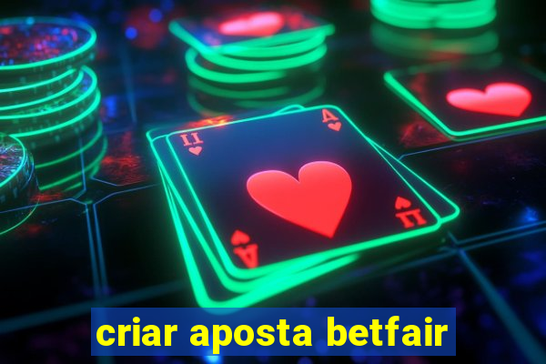 criar aposta betfair