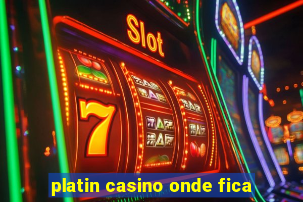 platin casino onde fica