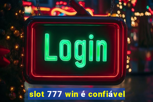 slot 777 win é confiável