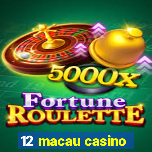 12 macau casino