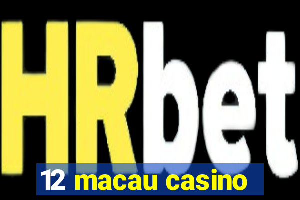 12 macau casino