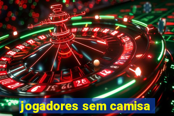 jogadores sem camisa