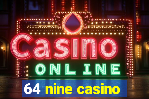 64 nine casino