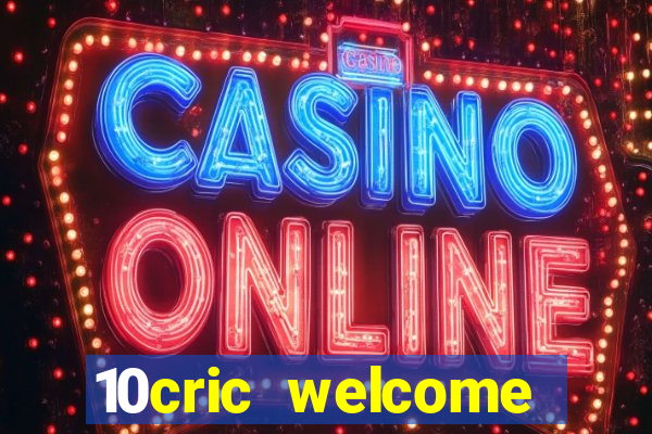 10cric welcome casino bonus