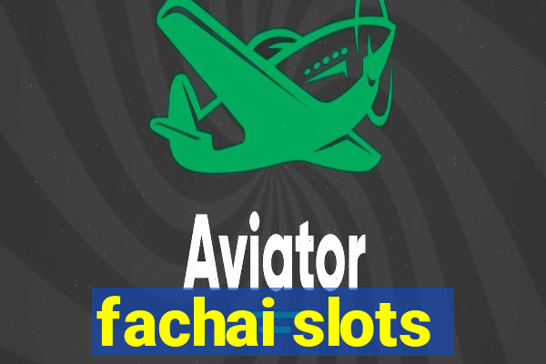 fachai slots