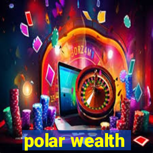 polar wealth