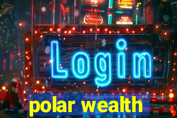 polar wealth