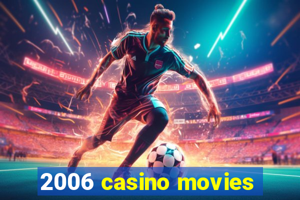 2006 casino movies