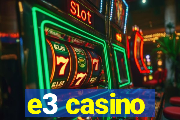 e3 casino