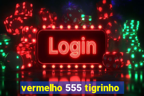 vermelho 555 tigrinho