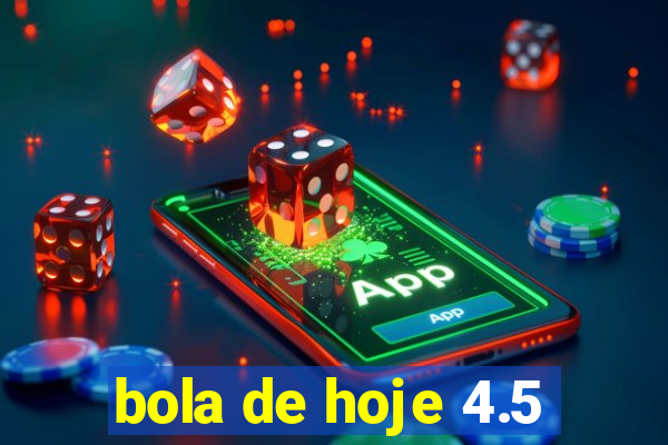 bola de hoje 4.5