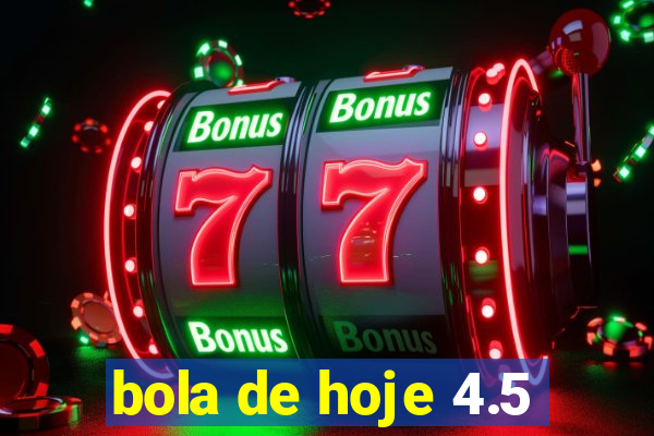 bola de hoje 4.5