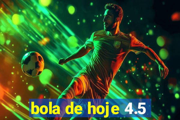 bola de hoje 4.5