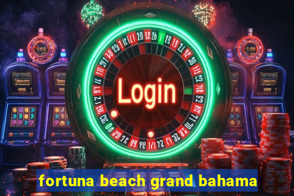 fortuna beach grand bahama