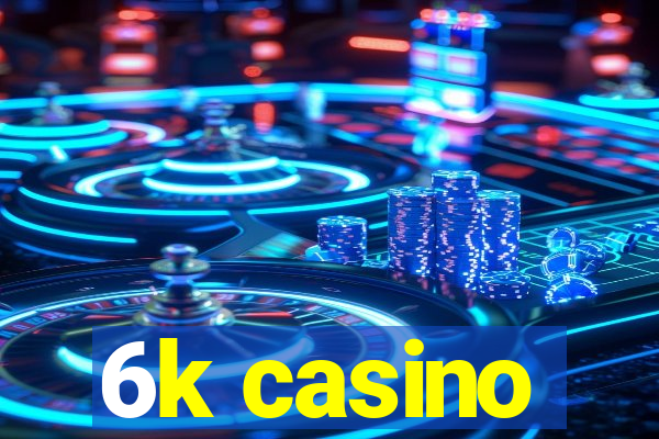 6k casino