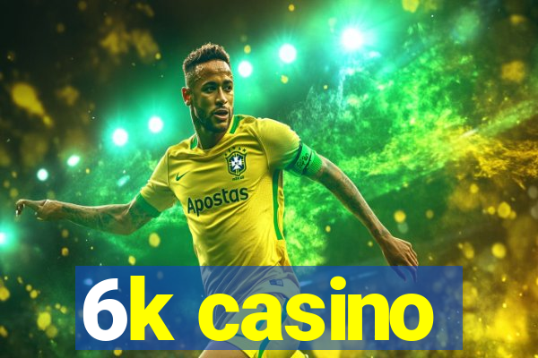 6k casino