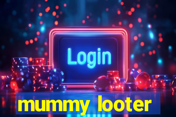 mummy looter