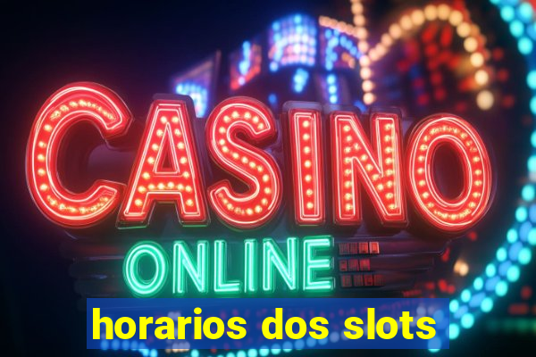 horarios dos slots