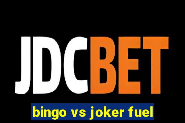 bingo vs joker fuel