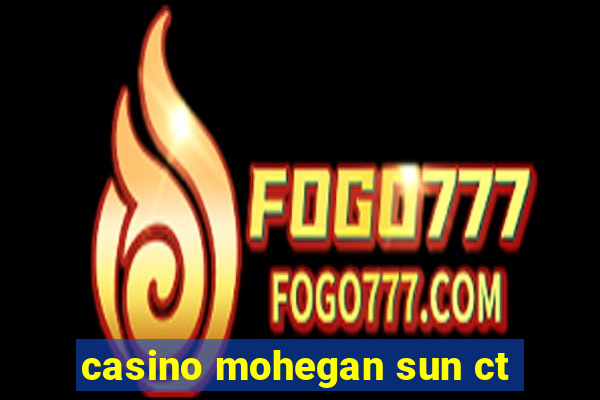 casino mohegan sun ct