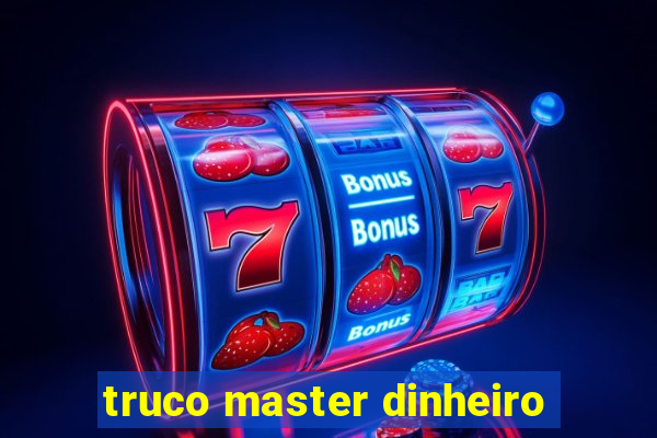 truco master dinheiro