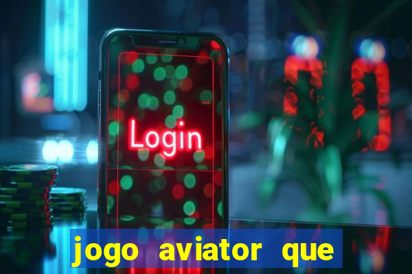 jogo aviator que ganha dinheiro