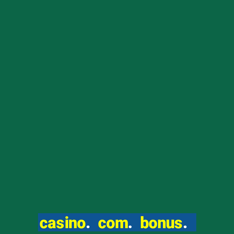 casino. com. bonus. sem. depósito.