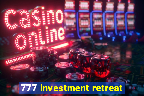 777 investment retreat