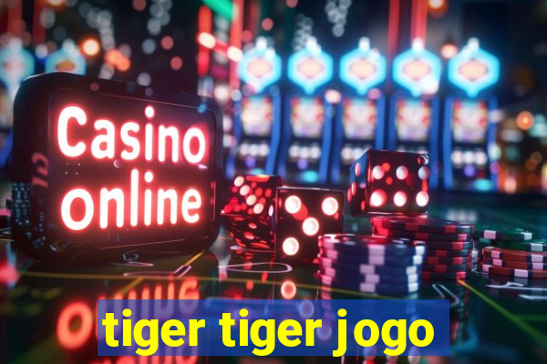 tiger tiger jogo