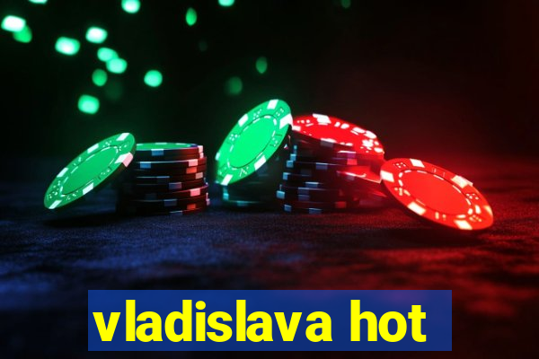 vladislava hot