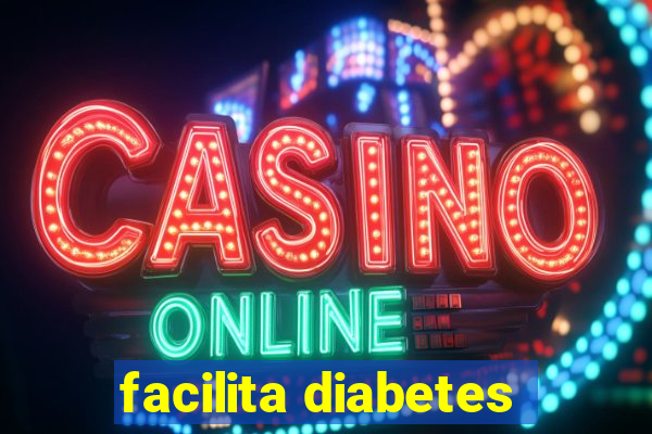 facilita diabetes