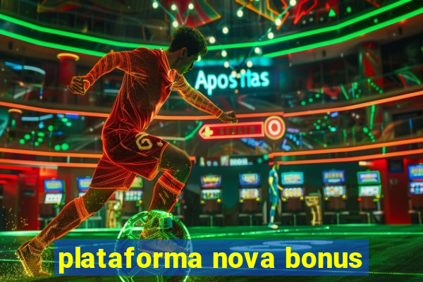 plataforma nova bonus