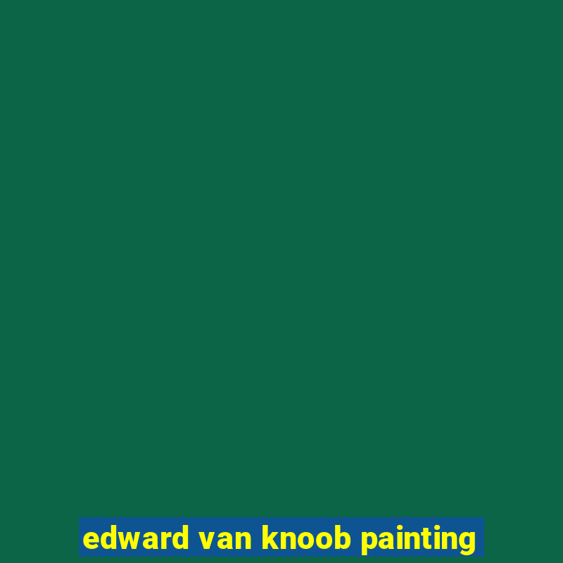 edward van knoob painting