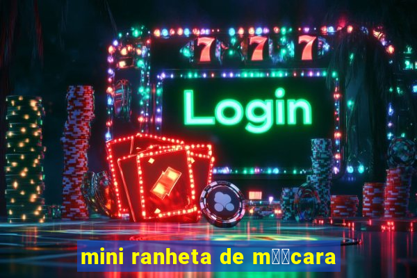 mini ranheta de m璋﹕cara