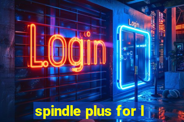 spindle plus for l