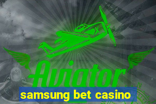 samsung bet casino