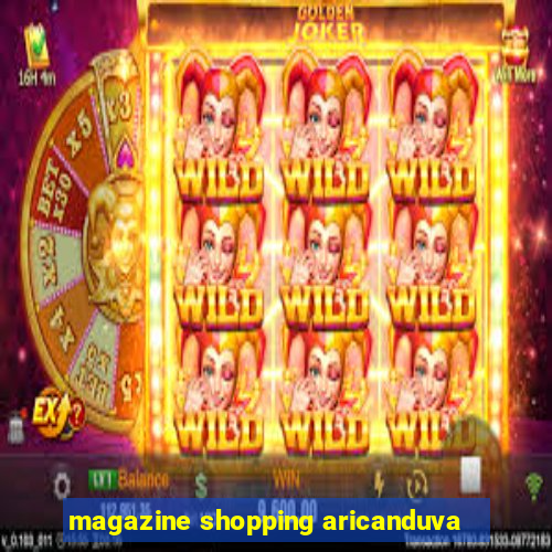 magazine shopping aricanduva