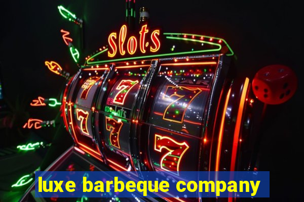 luxe barbeque company